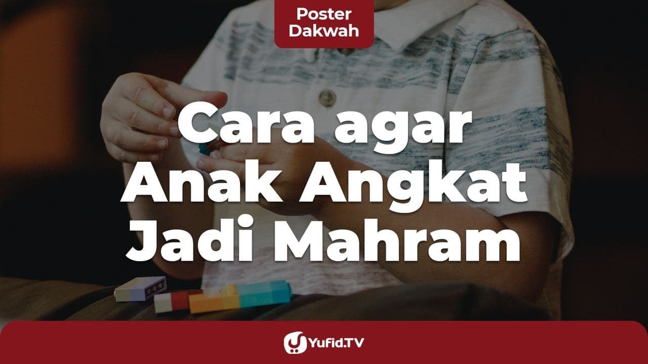 Cara agar Anak Angkat Menjadi Mahram - Poster Dakwah Yufid TV