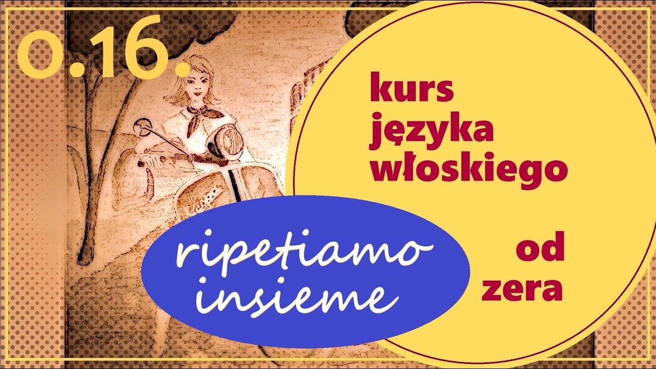 Kurs włoskiego od zera - część 0.16. - Ripetiamo insieme.