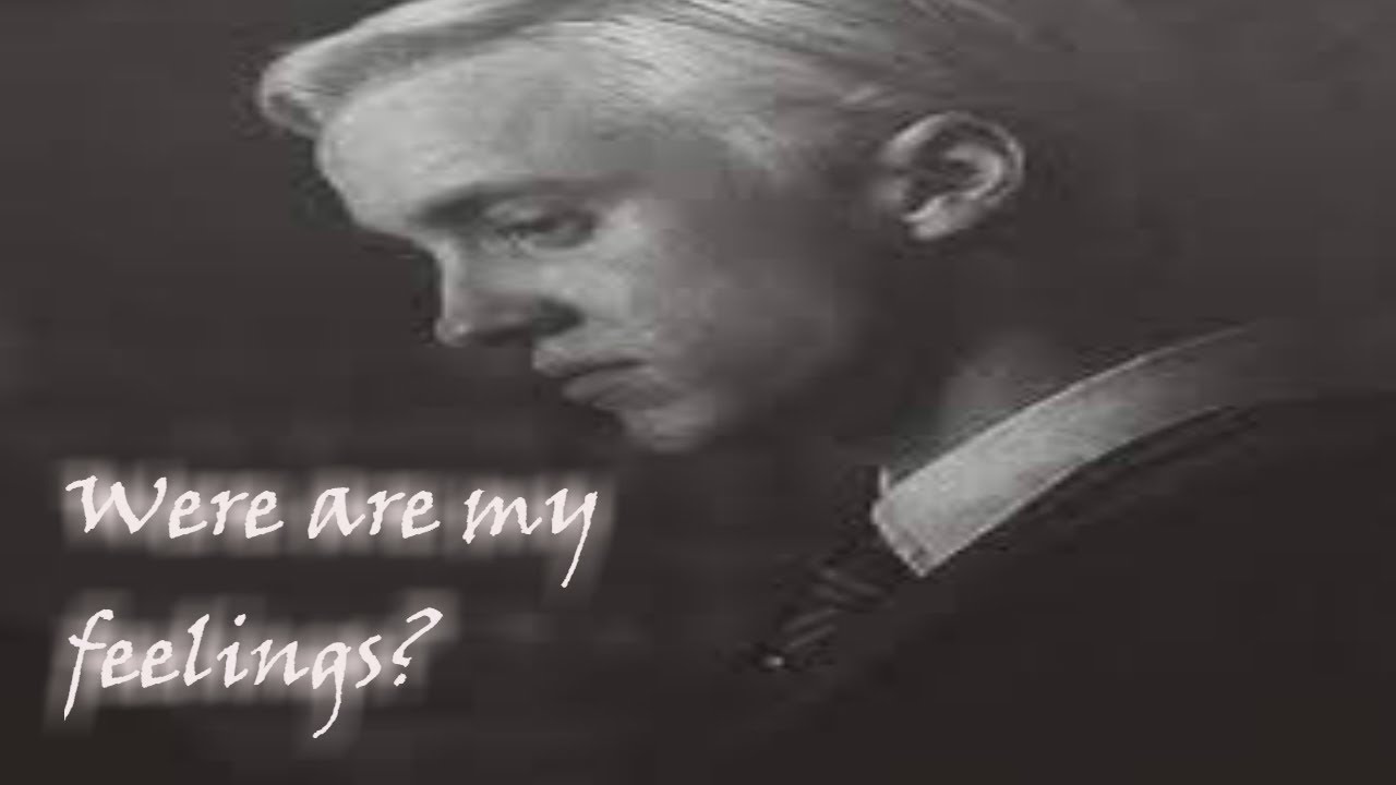 Draco Malfoy|| Were are my feelings?