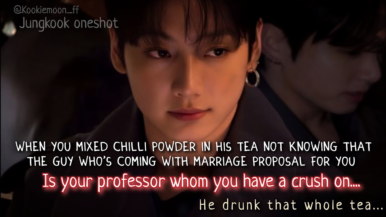 Jungkook ff | When You Mixed Chilli Powder In His Tea Not Knowing That The Guy Came With Marriage - 