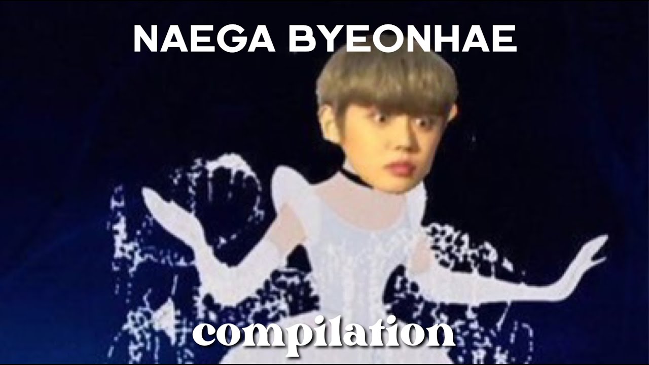 a naega byeonhae compilation