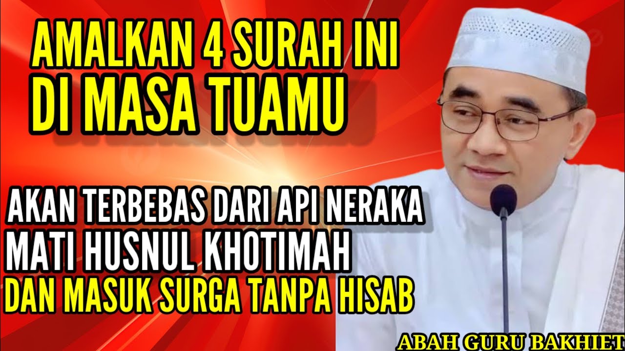 Amalkan 4 Surah Ini Di Masa Tuamu,Agar Terbebas Dari Api Neraka - KH.MUHAMMAD BAKHIET