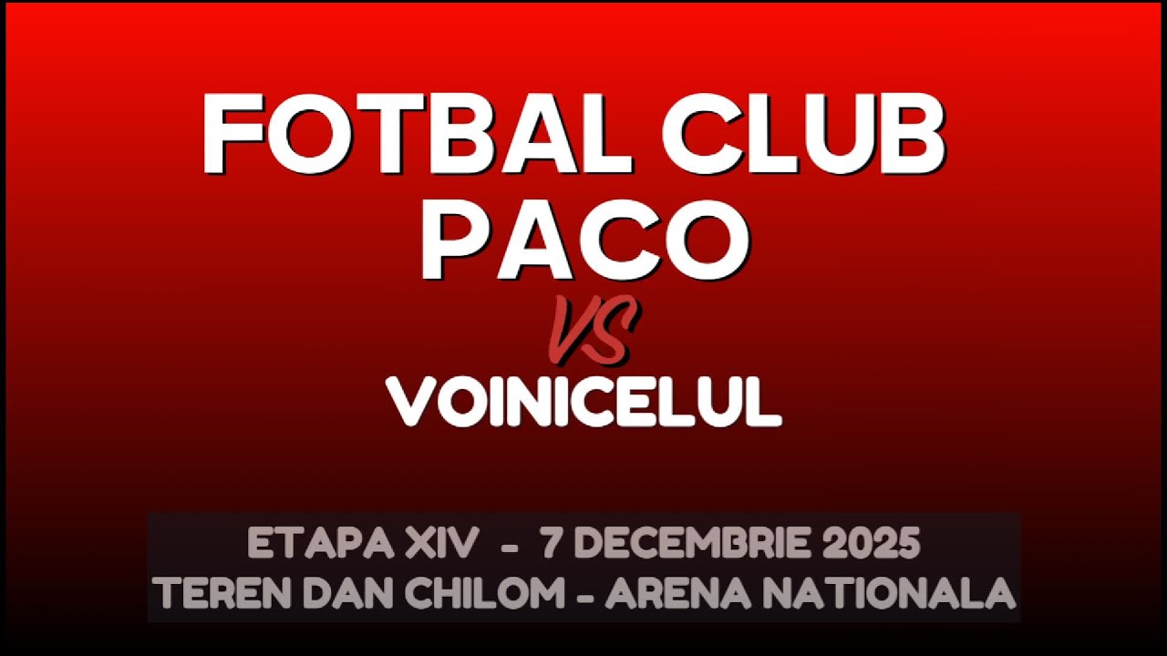 FOTBAL CLUB PACO - VOINICELUL | ETAPA XIV (07.12.2025) - Teren Dan Chilom - Arena Nationala