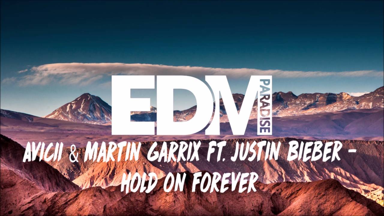 Avicii & Martin Garrix ft. Justin Bieber - Hold on Forever (Best Quality)