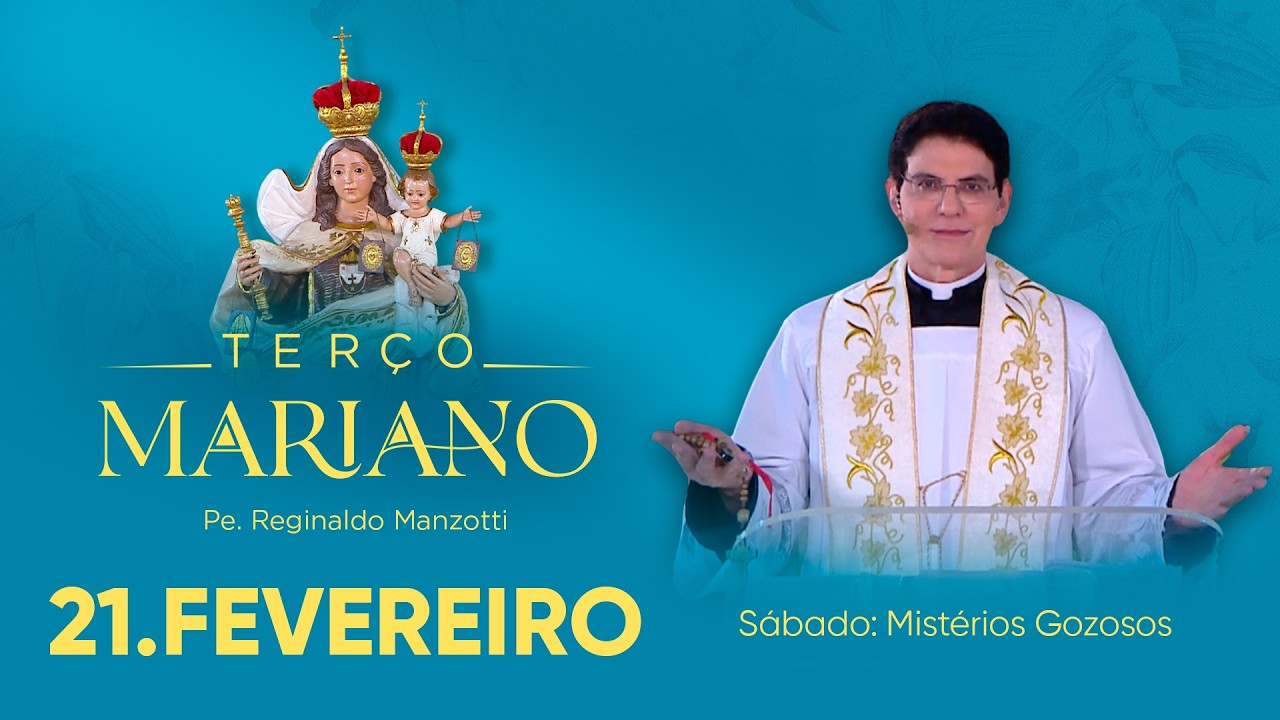 Sábado: Mistérios Gozosos | 21/02/26 | Terço Mariano com @Padre Reginaldo Manzotti