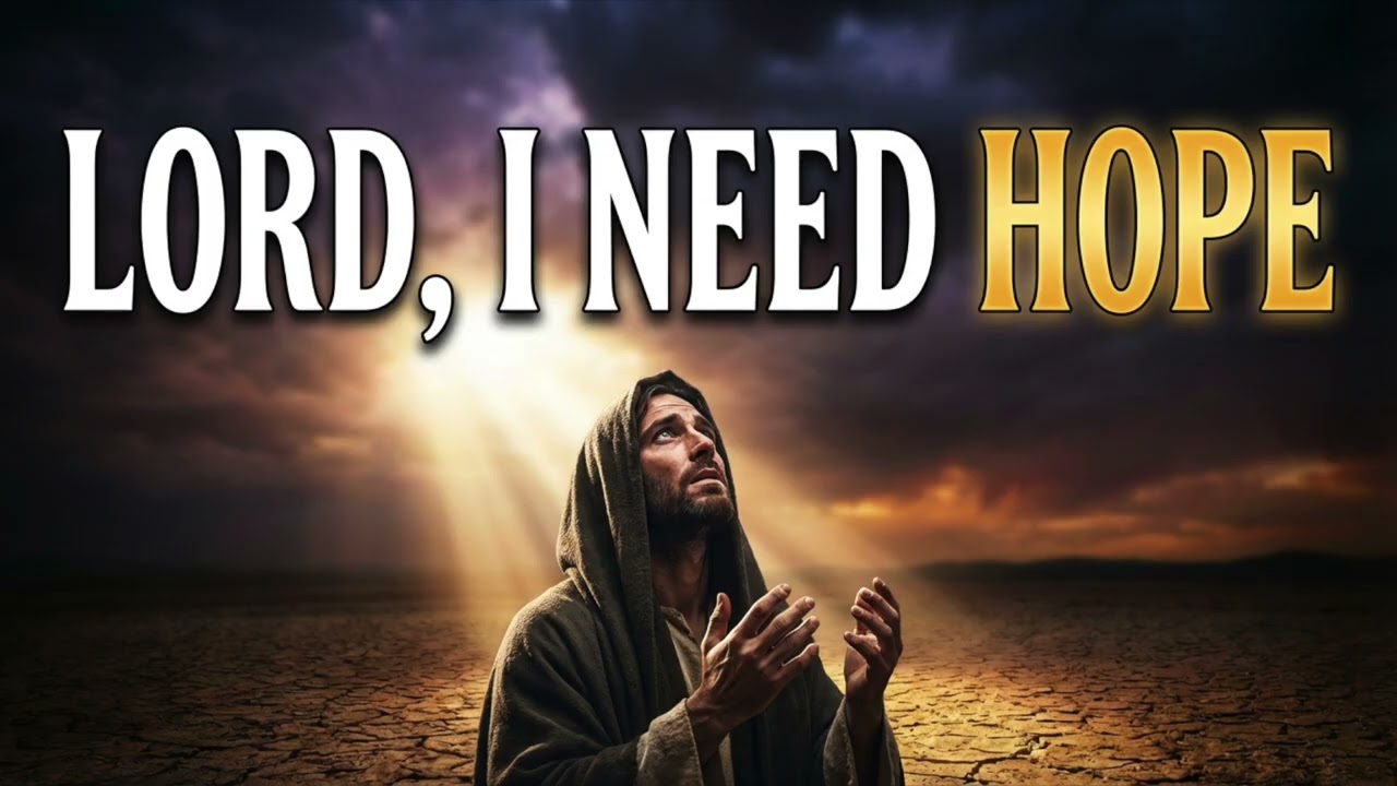 LORD, I NEED HOPE