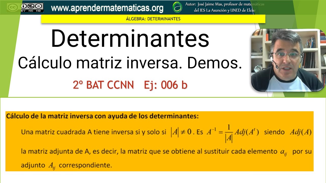Cálculo de la matriz inversa. Demostración. 2bat ccnn2 006b. José Jaime Mas