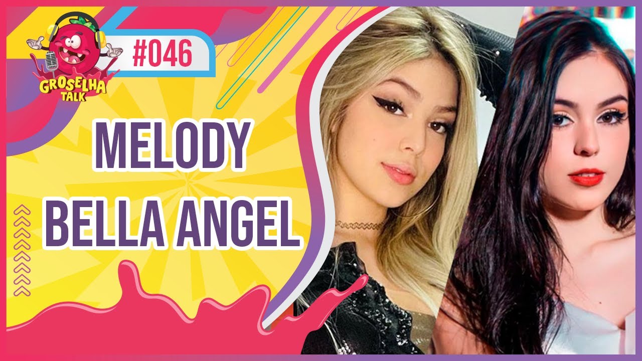 MELODY E BELLA ANGEL - Groselha Talk #046