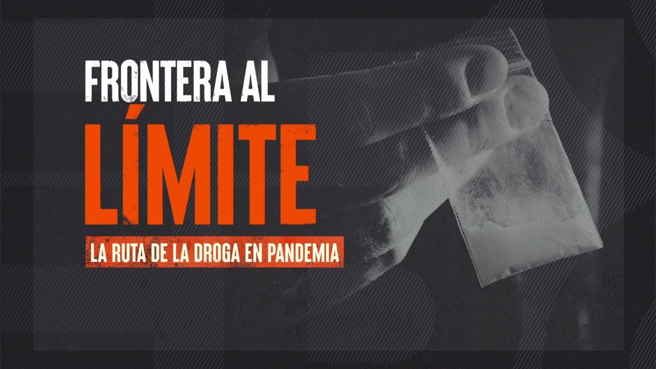 Frontera al límite, la ruta de la droga en pandemia - #ReportajesT13