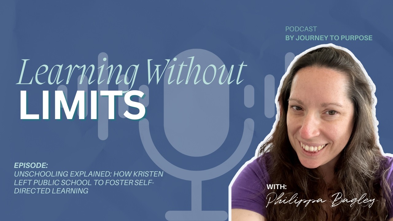 Unschooling Explained: How Kristen Left School to Foster Self-Directed Learning | Podcast Ep #67