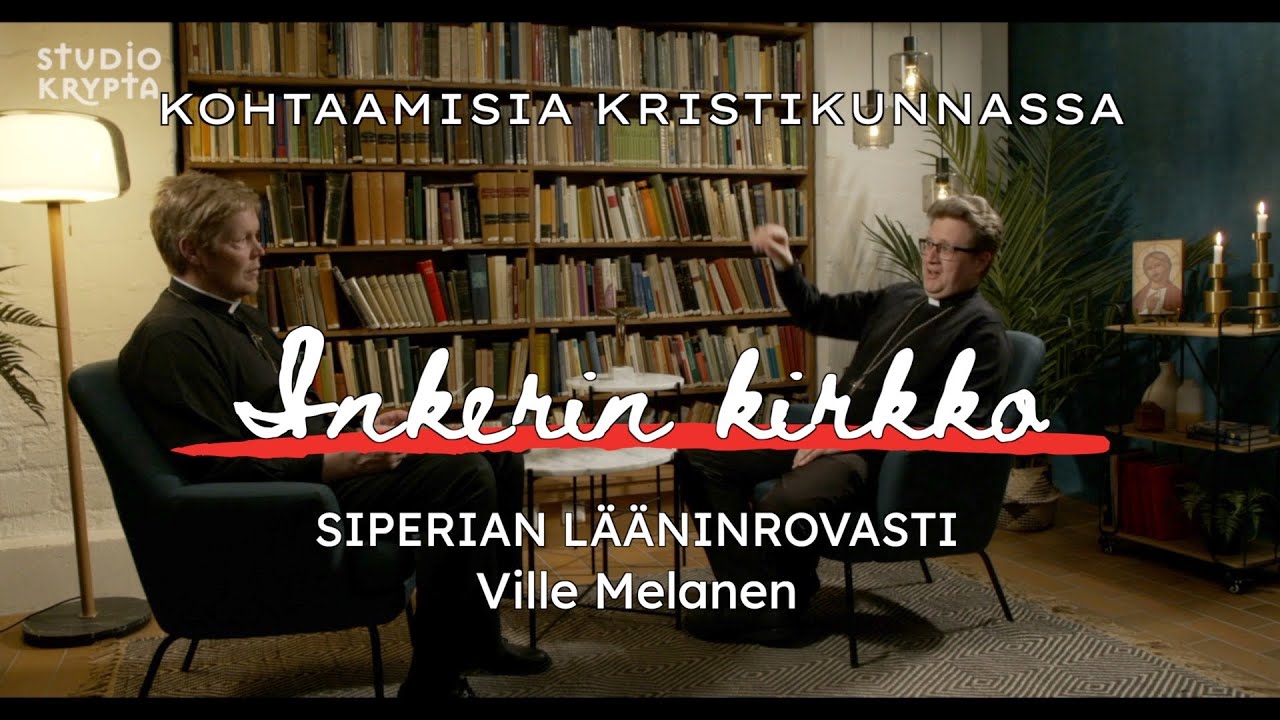Kohtaamisia kristikunnassa: Inkerin kirkko – Siperian lääninrovasti Ville Melanen