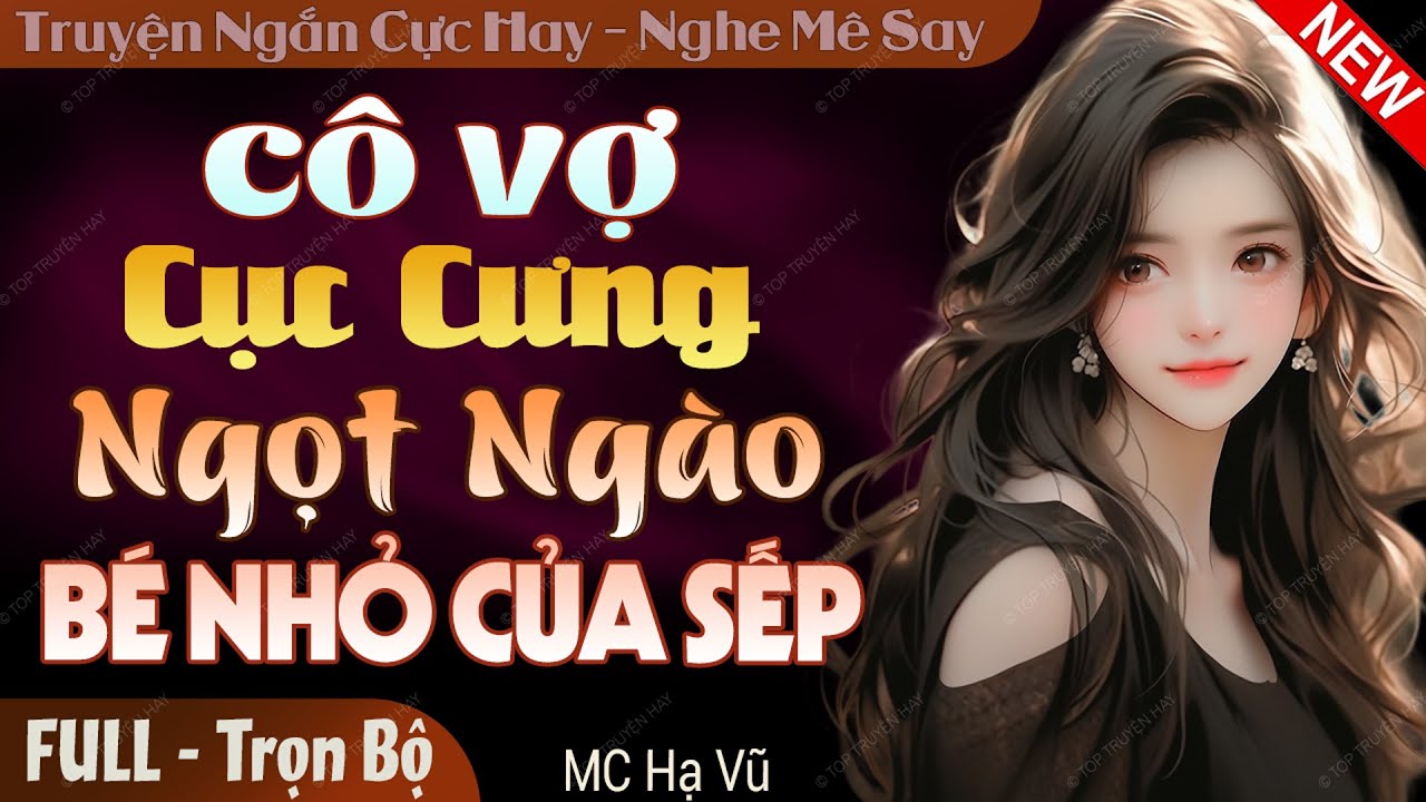 [Rất Thú Vị] Cô Vợ Cục Cưng Ngọt Ngào Bé Nhỏ Của Sếp FULL | Truyện ngôn tình đêm khuya hay #mchavu