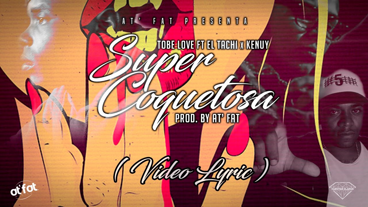 Super Coquetosa - Tobe Love Feat El Tachi & Kenuy (Video Lyric)