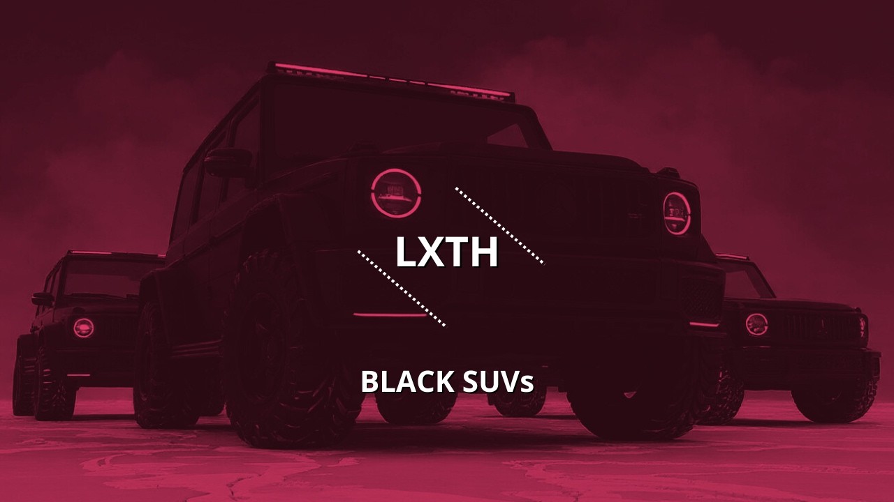LXTH - BLACK SUVs [GANGSTER TRAP]