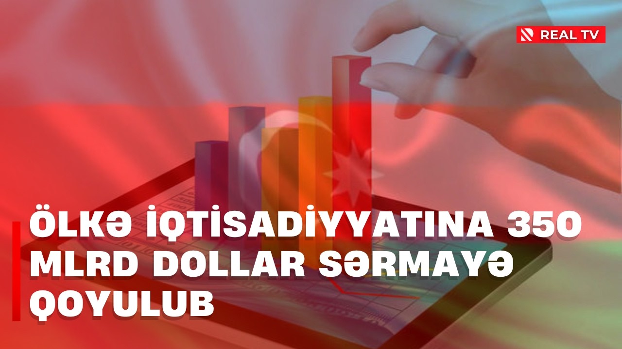 Ölkə iqtisadiyyatına 350 mlrd dollar sərmayə qoyulub