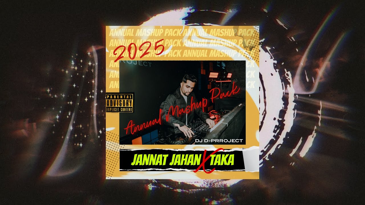 Jannat Jahan X Taka | Annual Mashup Pack 2025 | DJ D-PRROJECT