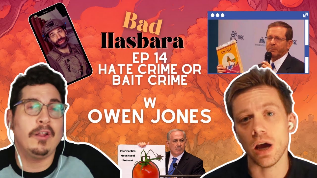 Bad Hasbara 14: Hate Crime or Bait Crime, with Owen Jones