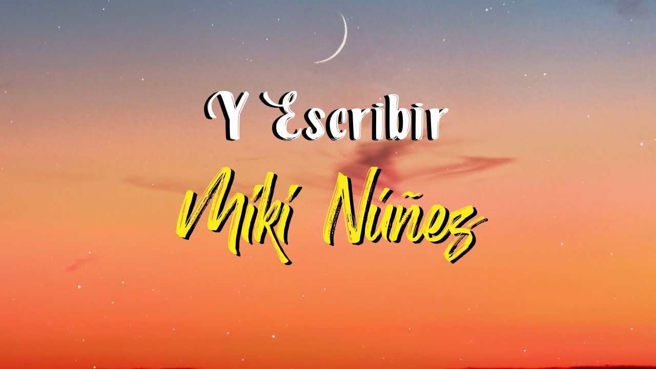 Miki Núñez - Y Escribir (Letra)