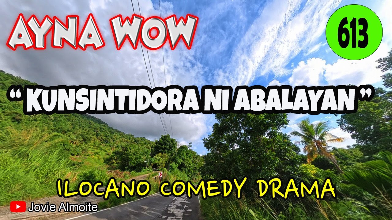 KUNSINTIDORA NI ABALAYAN | AYNA WOW 613 | ILOCANO COMEDY DRAMA | Jovie Almoite