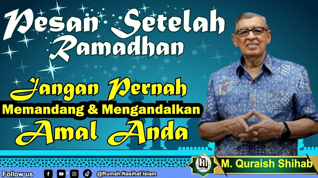 Setelah Ramadhan: Jangan Pernah Memandang & Mengandalkan Amal Anda | M. Quraish Shihab