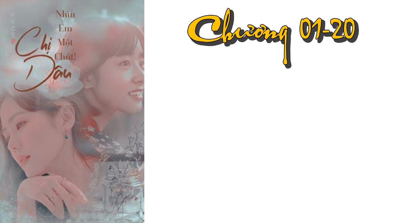 Chị Dâu, Nhìn Em Một Chút!, chương 1-20 (BHTT)