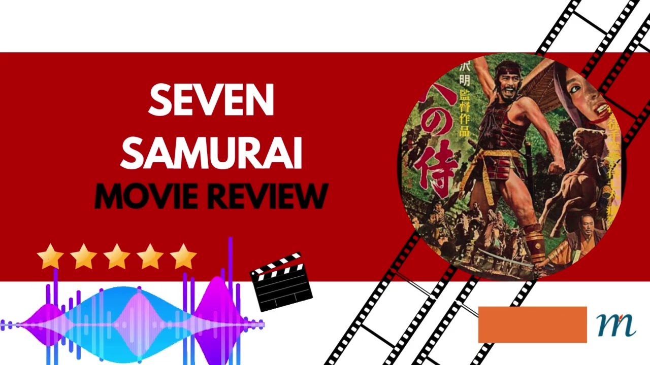 Seven Samurai: A Masterpiece Explained (Characters, Plot, and Themes)