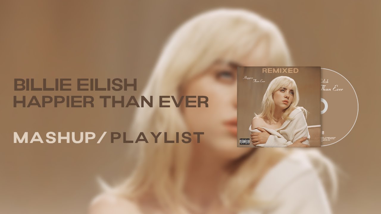 Billie Eilish - Happier Than Ever [Album Mashup]