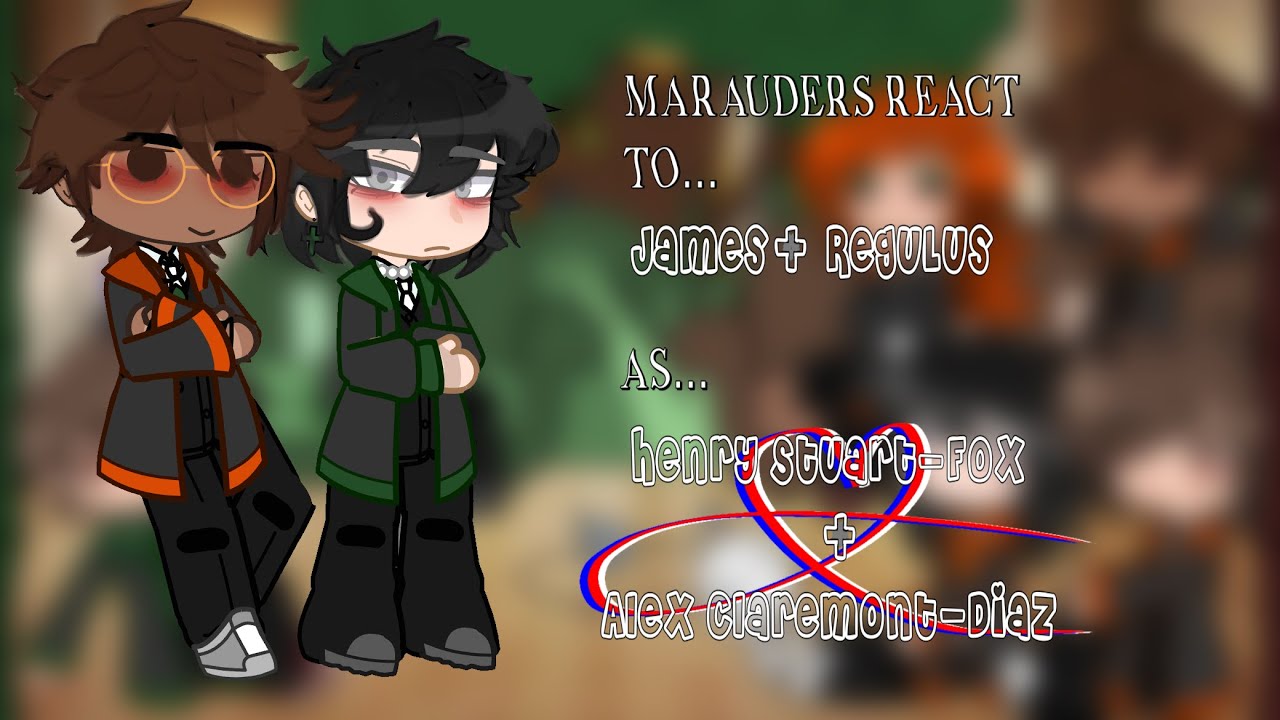 Marauders react to.. JAMES POTTER AND REGULUS BLACK as….?? ((check description!!))