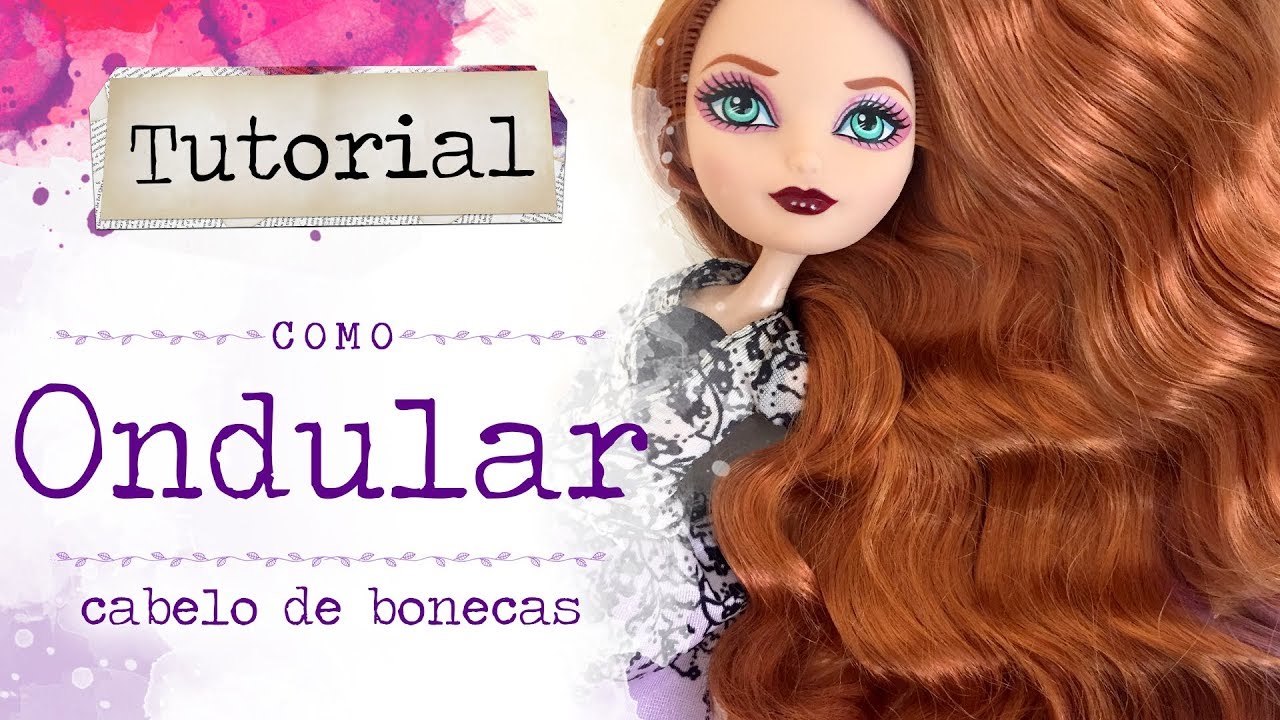 Tutorial COMO ONDULAR CABELO DE BONECAS