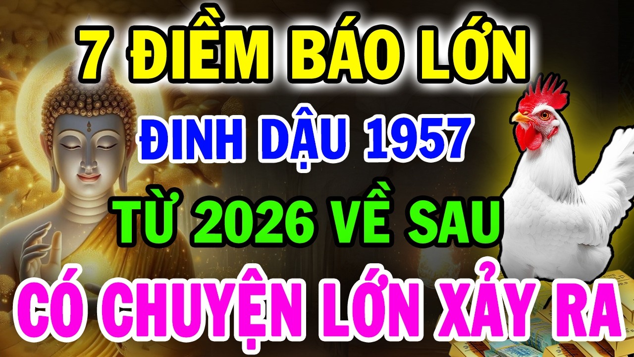 CHẮC CHẮN ĐIỀU NÀY Sẽ Xảy Ra Với ĐINH DẬU 1957, Từ 2026 Cảnh Báo Đáng Sợ Chỉ Mình Tôi Dám Nói