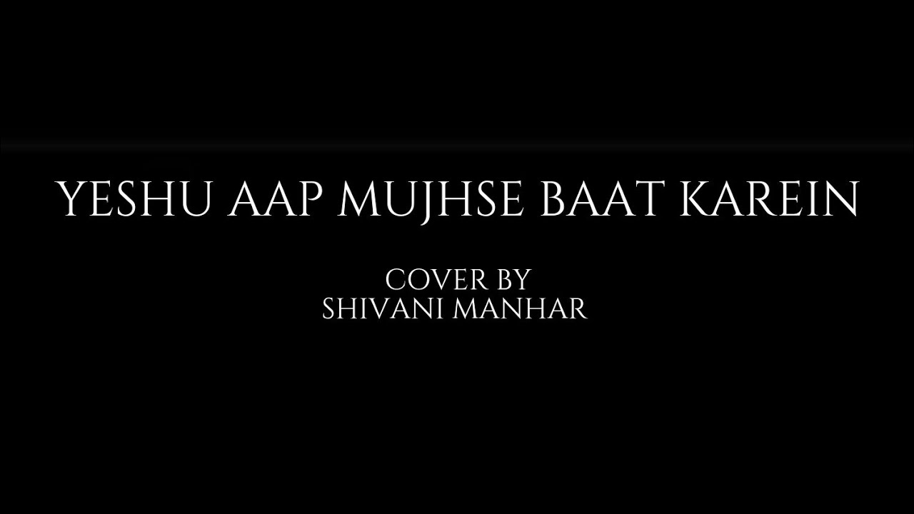 YESHU AAP MUJHSE BAAT KAREIN 4K | Shivani Manhar | Cover Song | Hindi Worship Songs 2023