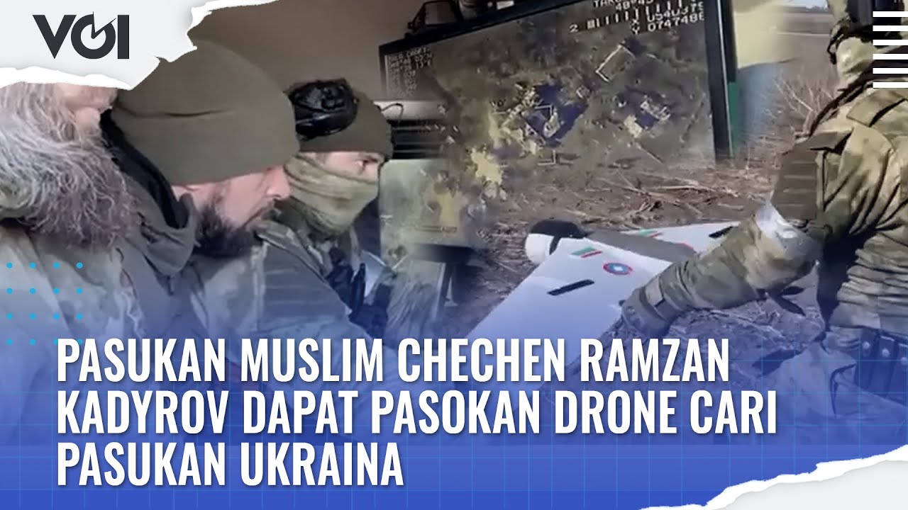 Pasukan Muslim Chechen Ramzan Kadyrov Dapat Pasokan Drone Cari Pasukan Ukraina