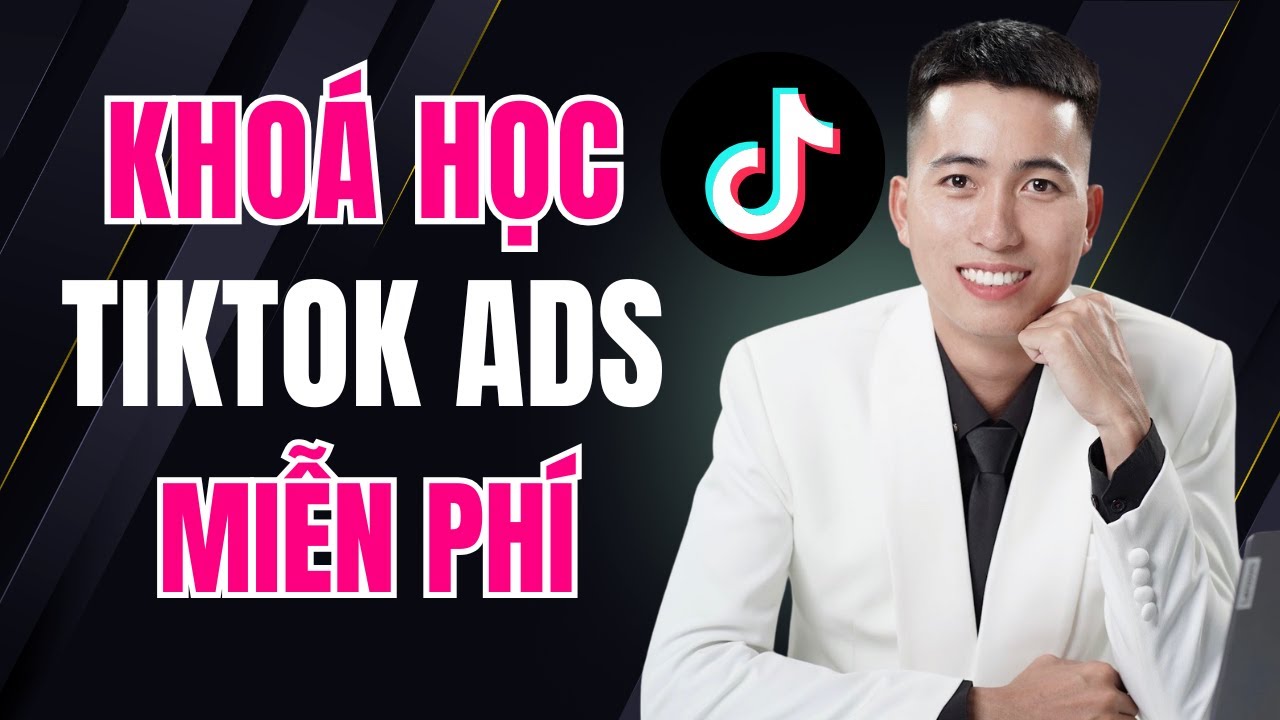 Học quảng cáo TikTok Miễn Phí | Hướng dẫn quảng cáo TikTok Shop hiệu quả