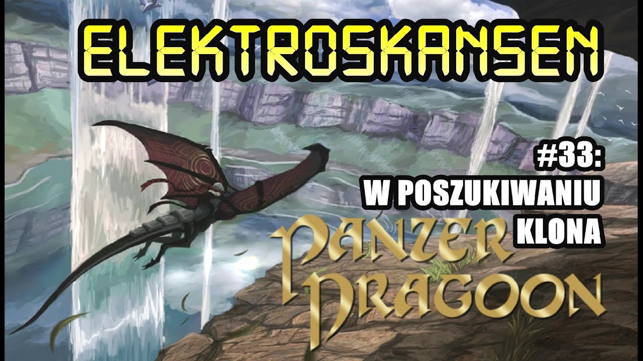 ELEKTROSKANSEN #33: W poszukiwaniu klona Panzer Dragoon