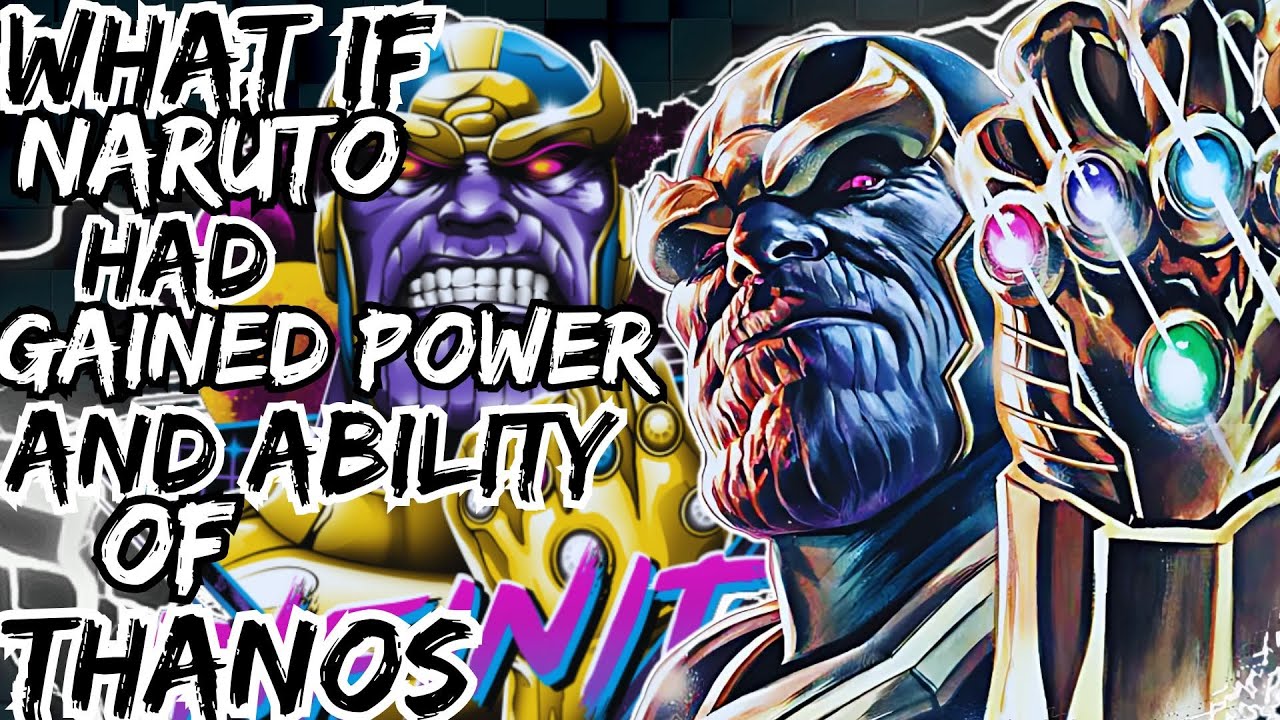 WHAT IF NARUTO HAD GAINED POWER AND ABILITY OF THANOS