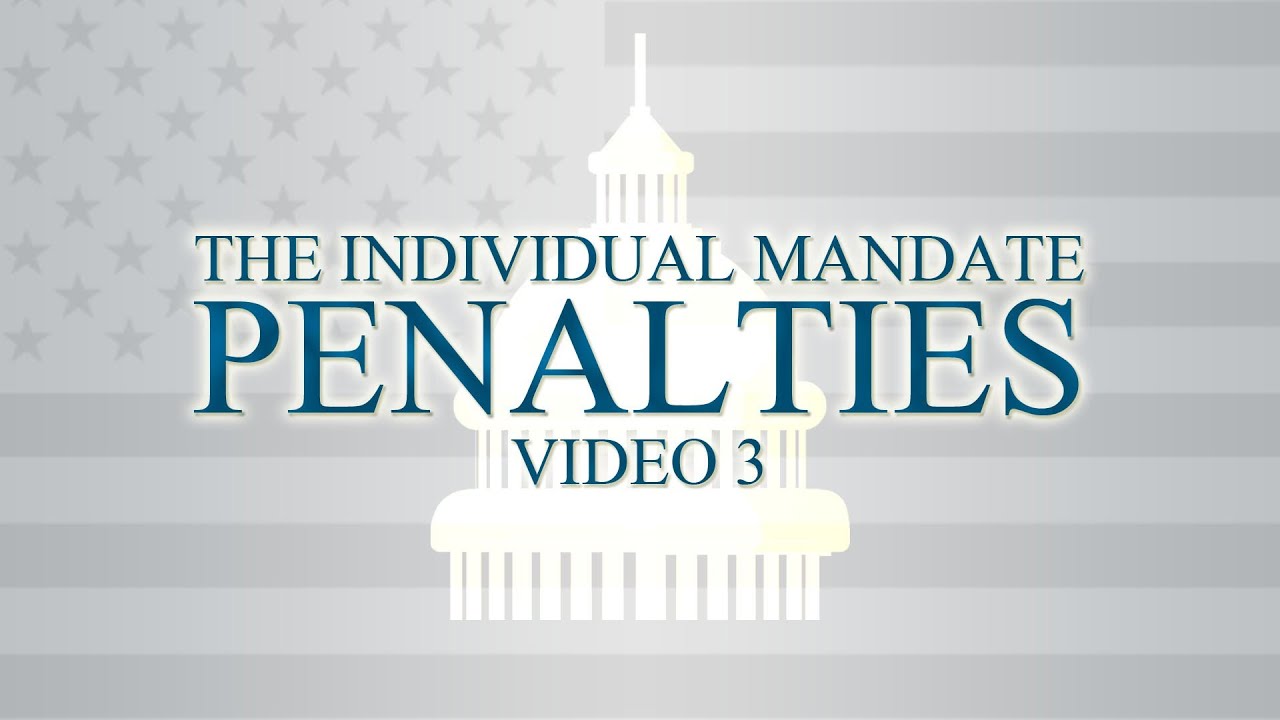 THE AFFORDABLE CARE ACT: THE INDIVIDUAL MANDATE & PENALTIES