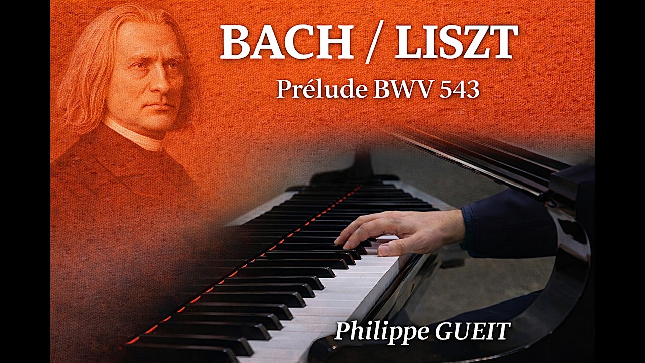 BACH / LISZT : Prélude BWV 543 – Philippe GUEIT, piano