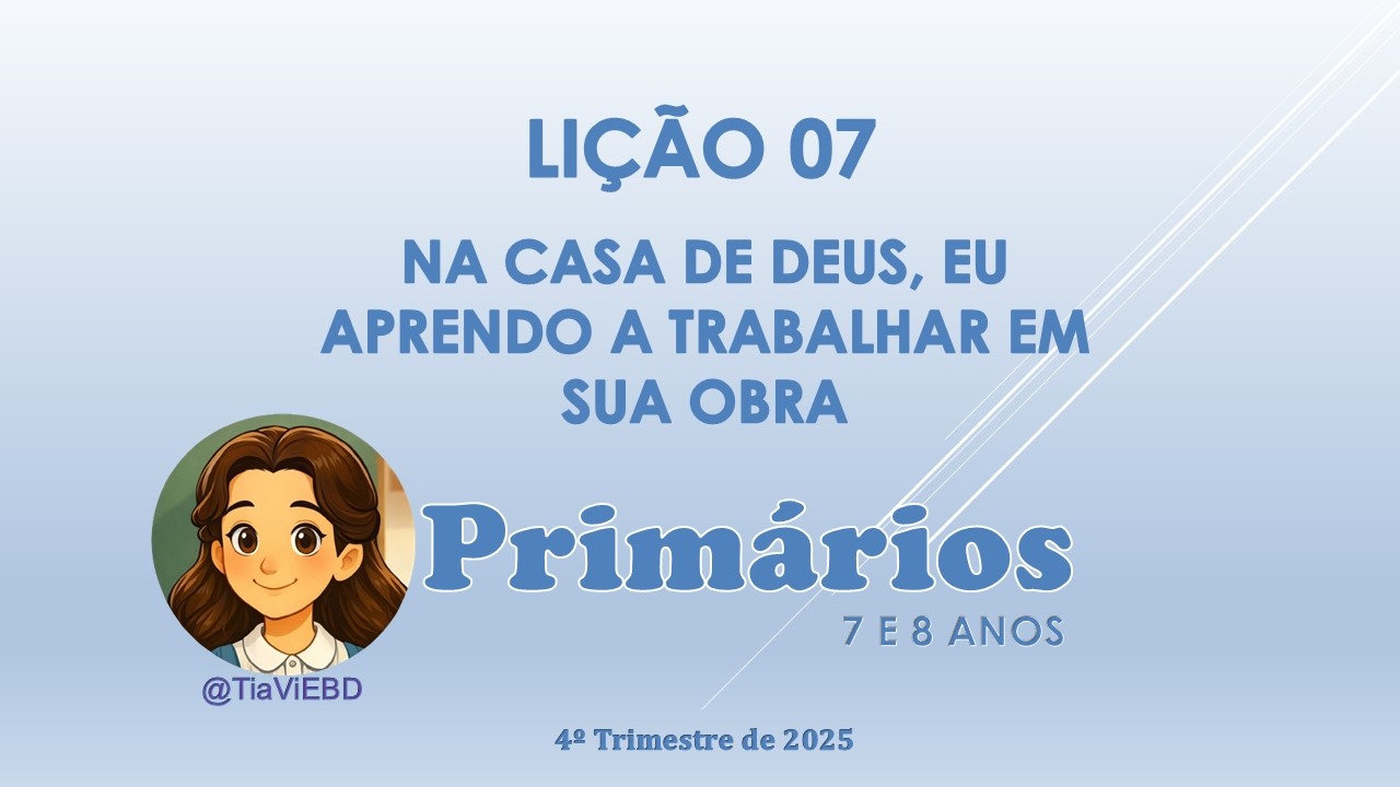 EBD - PRIMÁRIOS - LIÇÃO 07 - NA CASA DE DEUS, EU APRENDO A TRABALHAR EM SUA OBRA #licao7 #primarios