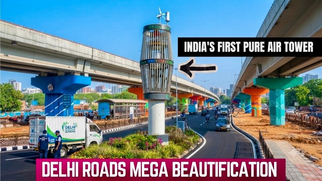 Delhi Roads Beautification | Stunning Capital Infrastructure Upgrade & India's First Pure Air Tower