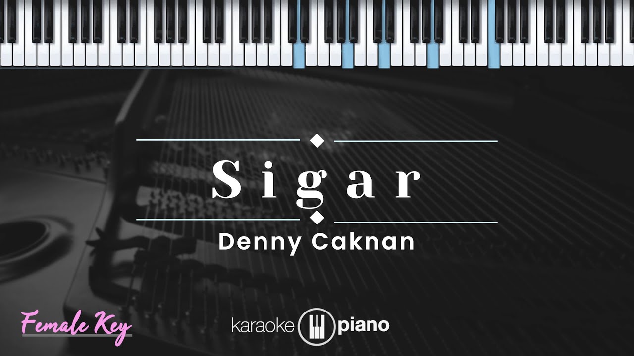 Sigar - Denny Caknan (KARAOKE PIANO - FEMALE KEY)