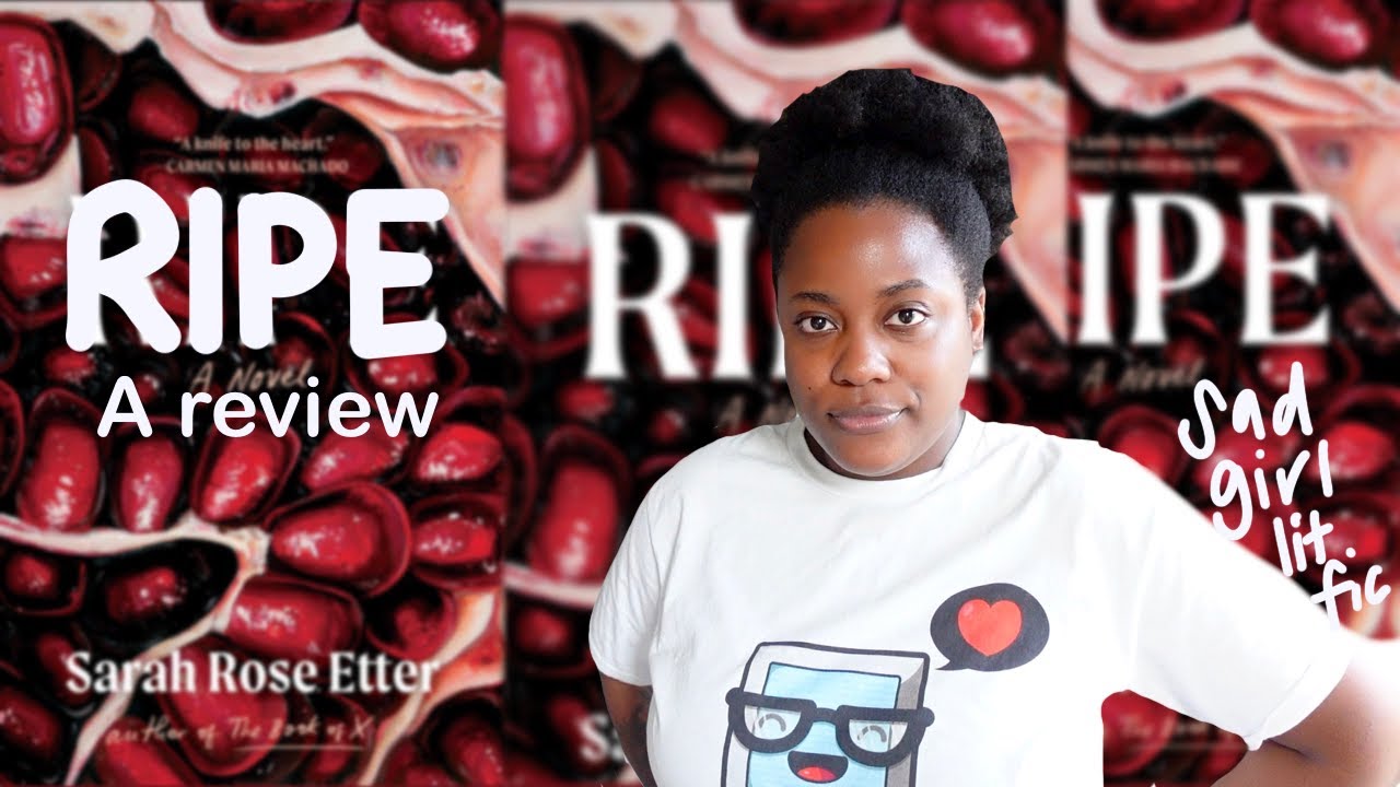 SAD GIRL LIT FIC IS APPARENTLY MY JAM: RIPE, A REVIEW [CC]