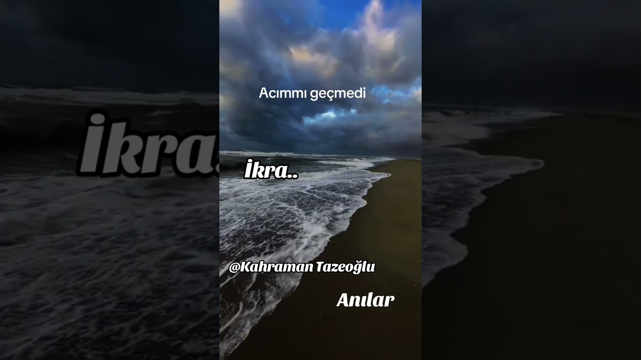 Acımmı geçmedi…İkra…Kahraman Tazeoğlu