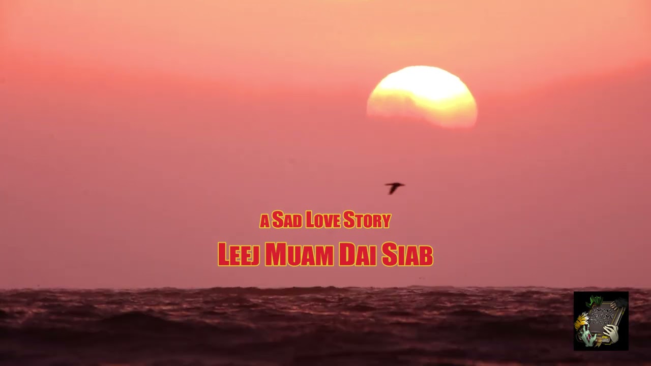 LEEJ MUAM DAI SIAB (a Sad Love Story) Tawm Tshiab 1-13-2022