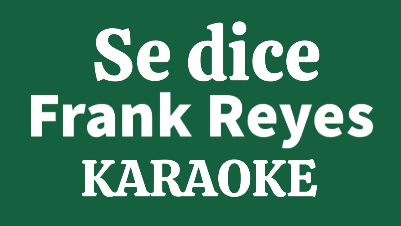 “Se dice” (Frank Reyes karaoke)