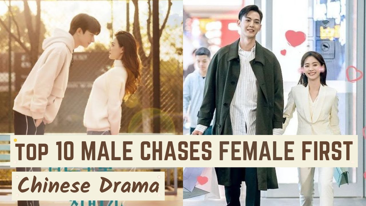 Top 10 CHINESE DRAMAS where Male chases Female first || C-drama list