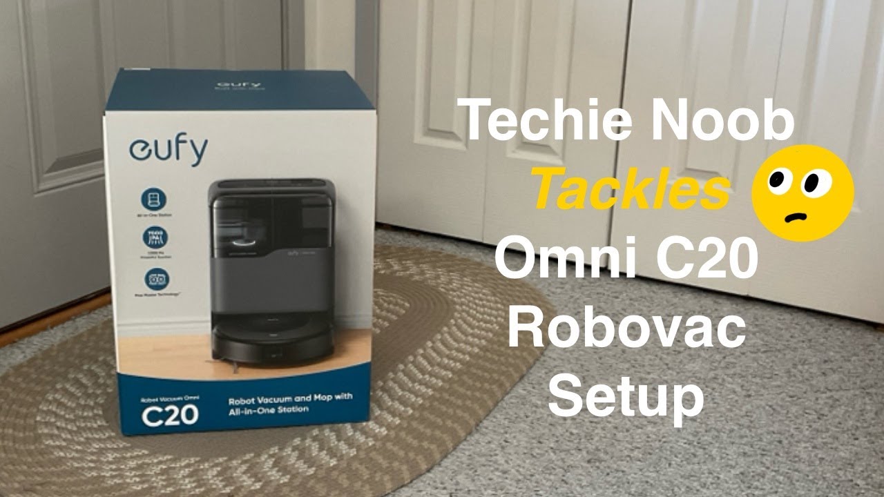 Techie Noob Tackles Eufy Omni C20 Robovac Setup