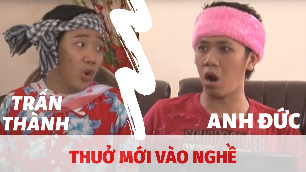 Trấn Thành - Anh Đức Lúc Mới Vào Nghề Bay Đến Loạn Trí