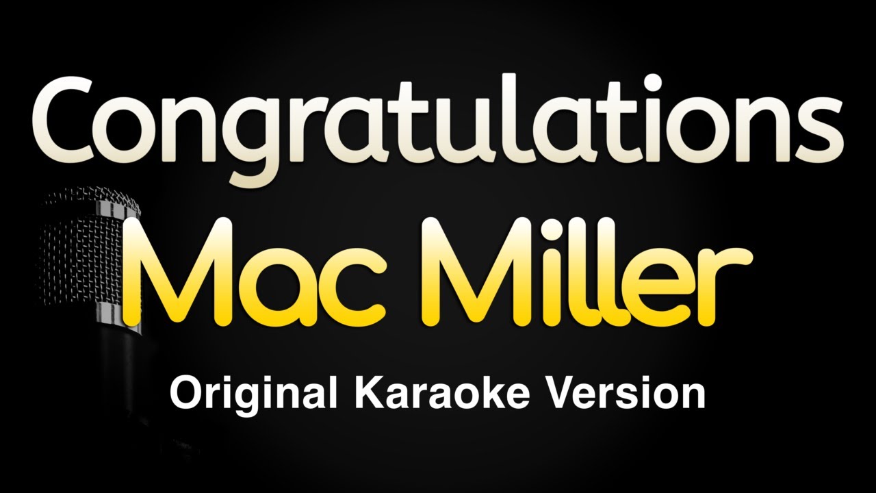 Congratulations - Mac Miller (Karaoke Songs With Lyrics - Original Key)