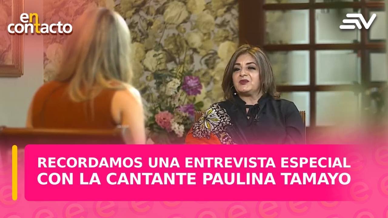 Recordamos una entrevista especial con la cantante Paulina Tamayo | En Contacto | Ecuavisa