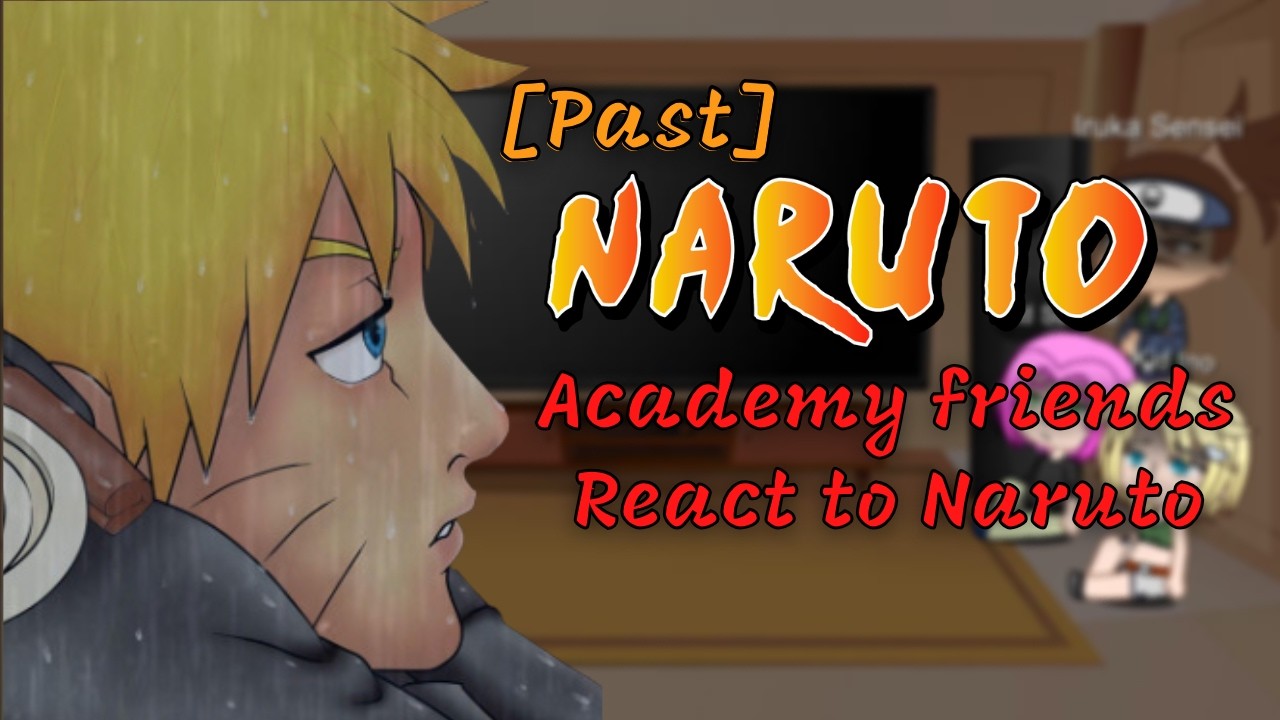 Past Naruto's Academy friends react to the Future Part 1+2 || Naruto ||